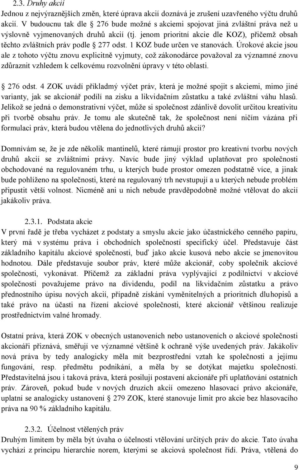 jenom prioritní akcie dle KOZ), přičemž obsah těchto zvláštních práv podle 277 odst. 1 KOZ bude určen ve stanovách.