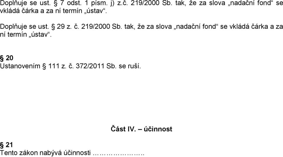 Doplňuje se ust. 29 z. č. 219/2000 Sb.  20 Ustanovením 111 z. č. 372/2011 Sb.