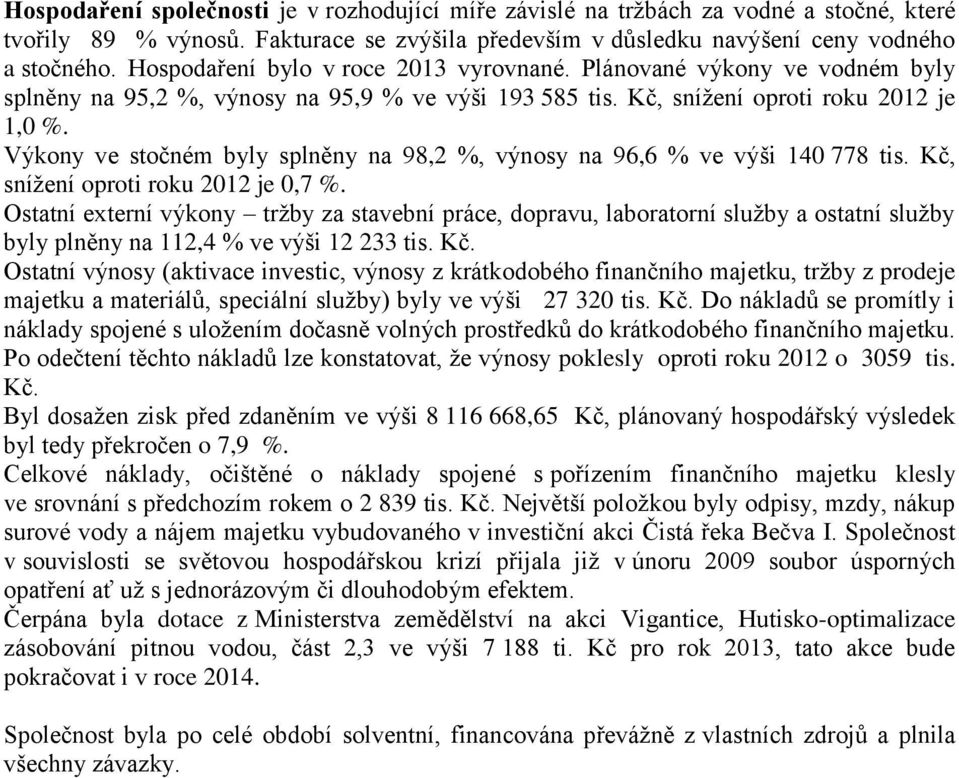 Výkony ve stočném byly splněny na 98,2 %, výnosy na 96,6 % ve výši 140 778 tis. Kč, snížení oproti roku 2012 je 0,7 %.