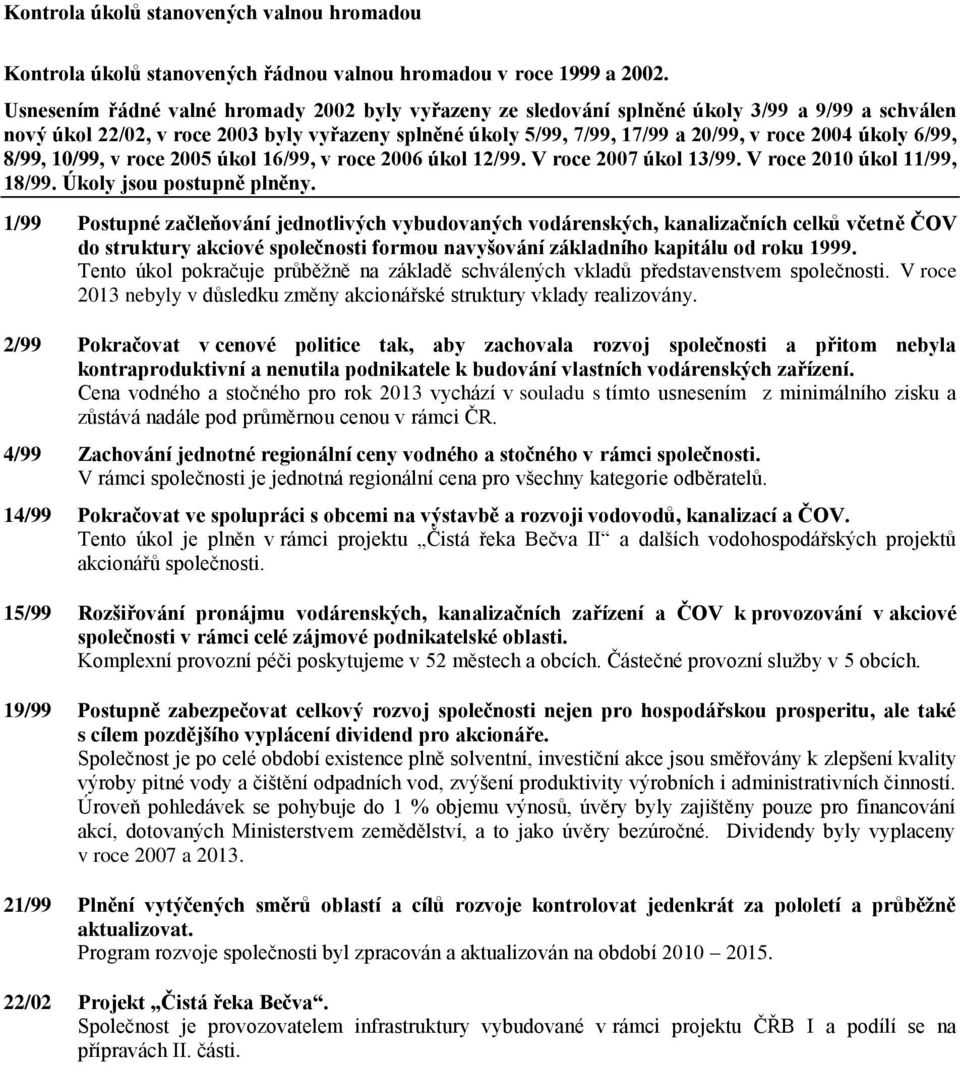 úkoly 6/99, 8/99, 10/99, v roce 2005 úkol 16/99, v roce 2006 úkol 12/99. V roce 2007 úkol 13/99. V roce 2010 úkol 11/99, 18/99. Úkoly jsou postupně plněny.