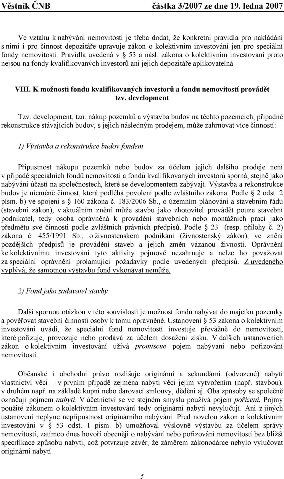 K možnosti fondu kvalifikovaných investorů a fondu nemovitostí provádět tzv. development Tzv. development, tzn.