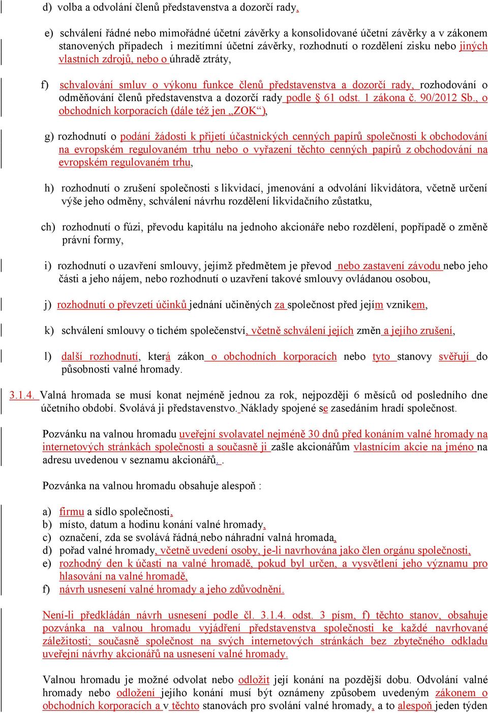 představenstva a dozorčí rady podle 61 odst. 1 zákona č. 90/2012 Sb.