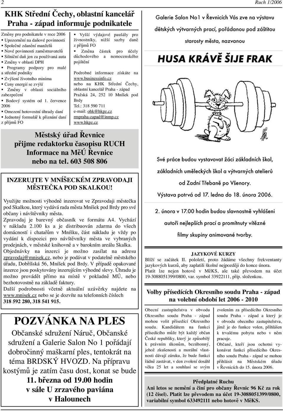 od 1. července 2006 Omezení hotovostní úhrady daní Jednotný formulář k přiznání daní z příjmů FO Vyšší výdajové paušály pro živnostníky, nižší sazby daně z příjmů FO Změna částek pro účely