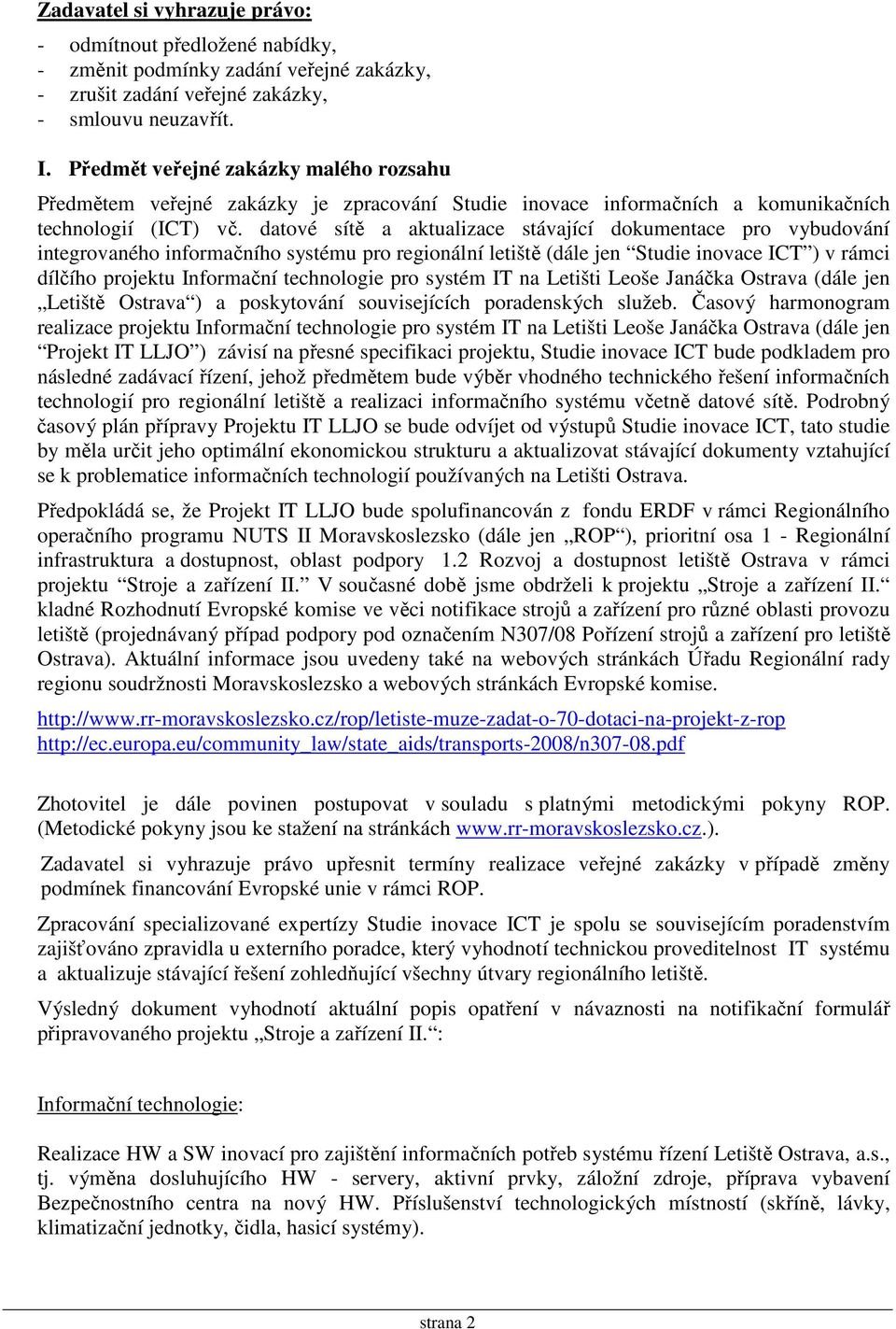 datové sítě a aktualizace stávající dokumentace pro vybudování integrovaného informačního systému pro regionální letiště (dále jen Studie inovace ICT ) v rámci dílčího projektu Informační technologie