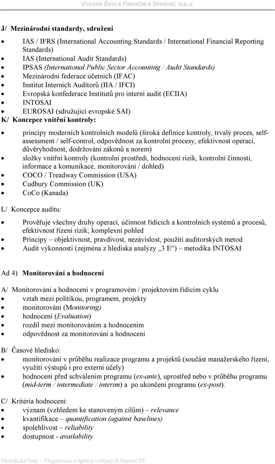 evropské SAI) K/ Koncepce vnitřní kontroly: principy moderních kontrolních modelů (široká definice kontroly, trvalý proces, selfassessment / self-control, odpovědnost za kontrolní procesy,