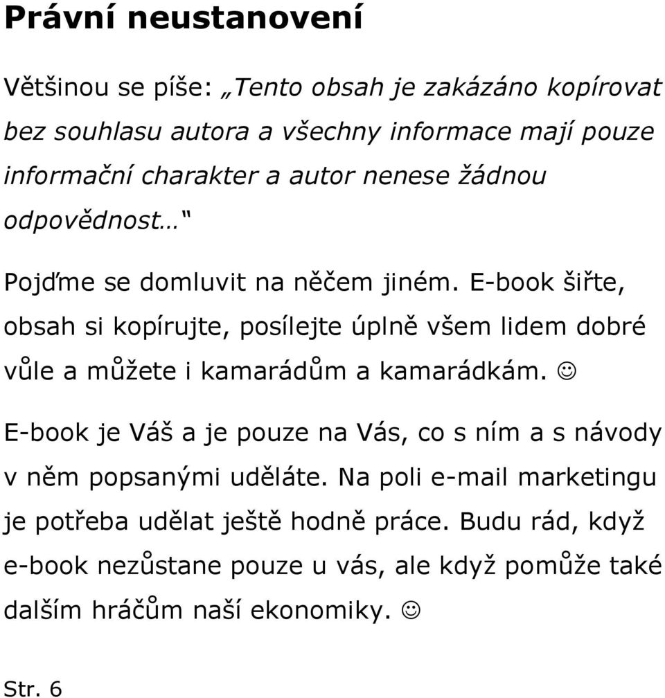 E-book šiřte, obsah si kopírujte, posílejte úplně všem lidem dobré vůle a můžete i kamarádům a kamarádkám.