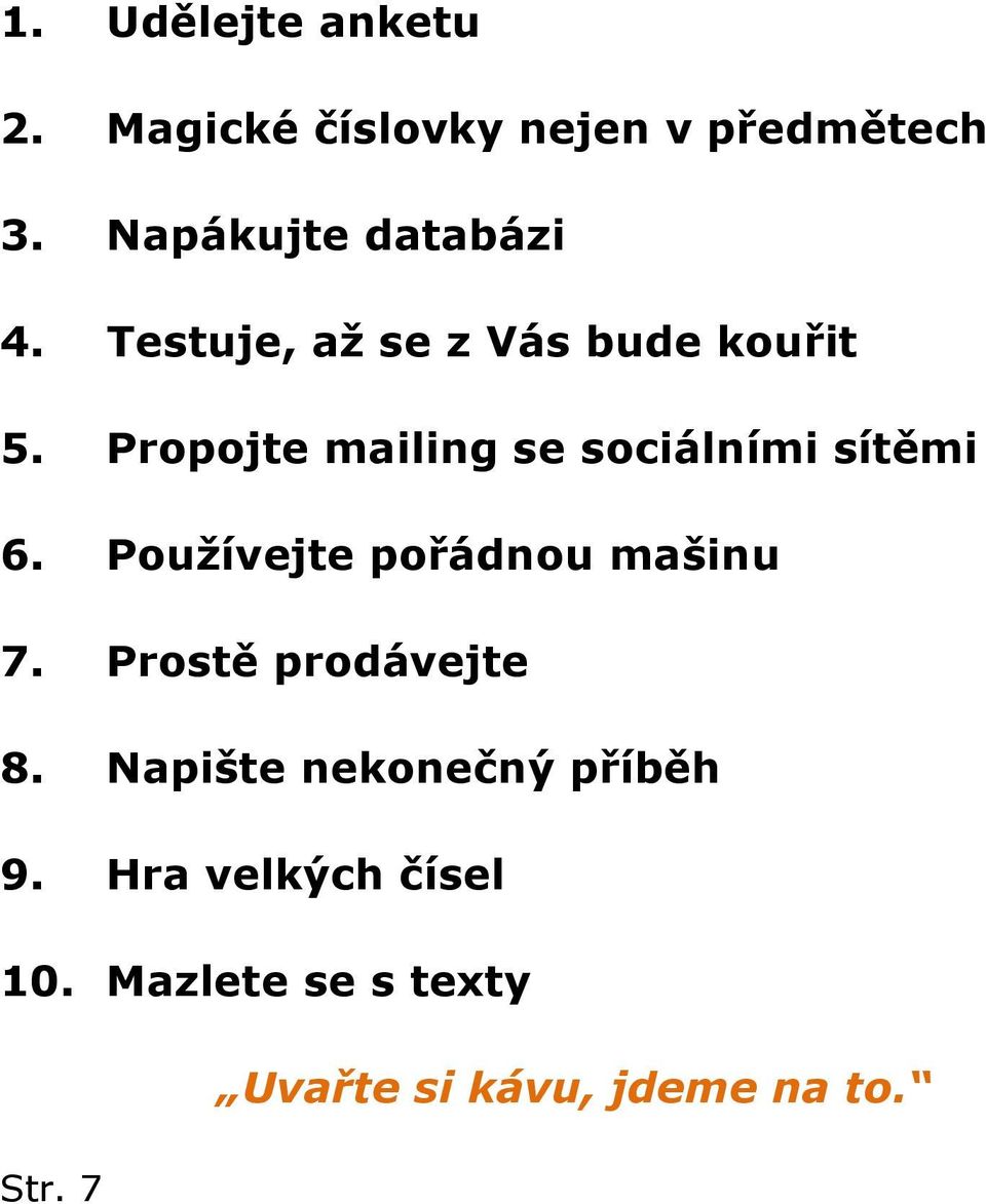 Propojte mailing se sociálními sítěmi 6. Používejte pořádnou mašinu 7.