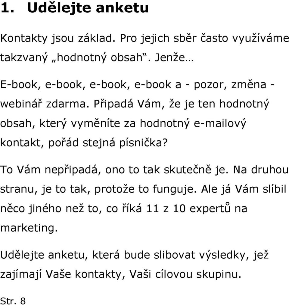 Připadá Vám, že je ten hodnotný obsah, který vyměníte za hodnotný e-mailový kontakt, pořád stejná písnička?