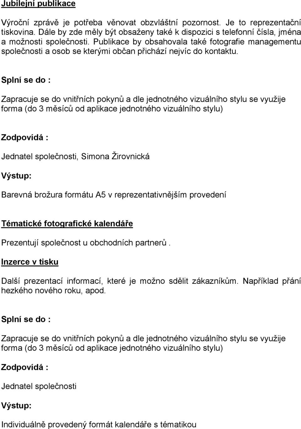 Publikace by obsahovala také fotografie managementu společnosti a osob se kterými občan přichází nejvíc do kontaktu.