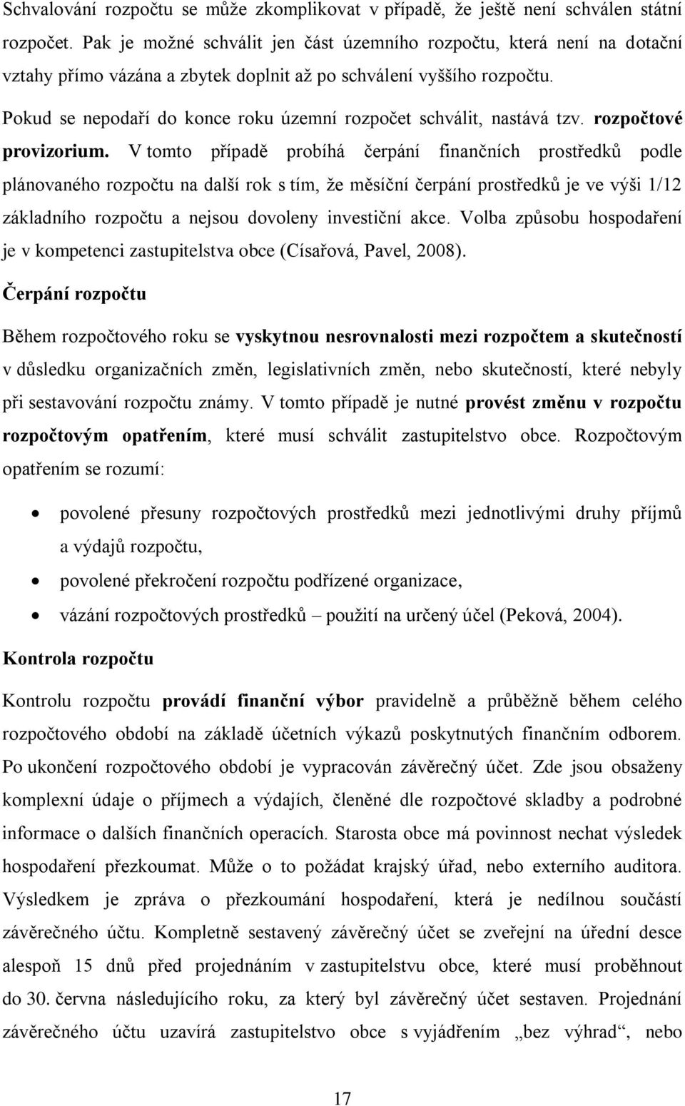 Pokud se nepodaří do konce roku územní rozpočet schválit, nastává tzv. rozpočtové provizorium.