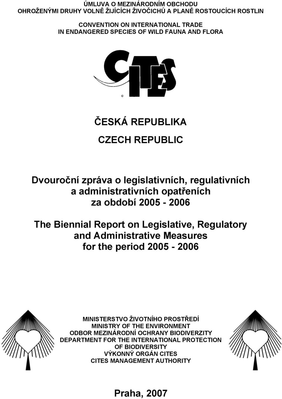 The Biennial Report on Legislative, Regulatory and Administrative Measures for the period 2005-2006 MIISTERSTVO ŽIVOTÍHO PROSTŘEDÍ MIISTR OF THE