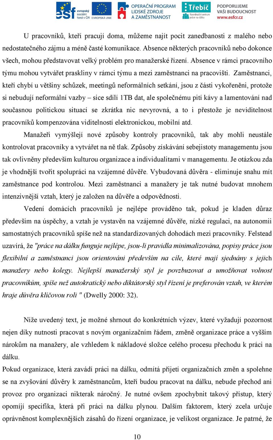 Absence v rámci pracovního týmu mohou vytvářet praskliny v rámci týmu a mezi zaměstnanci na pracovišti.