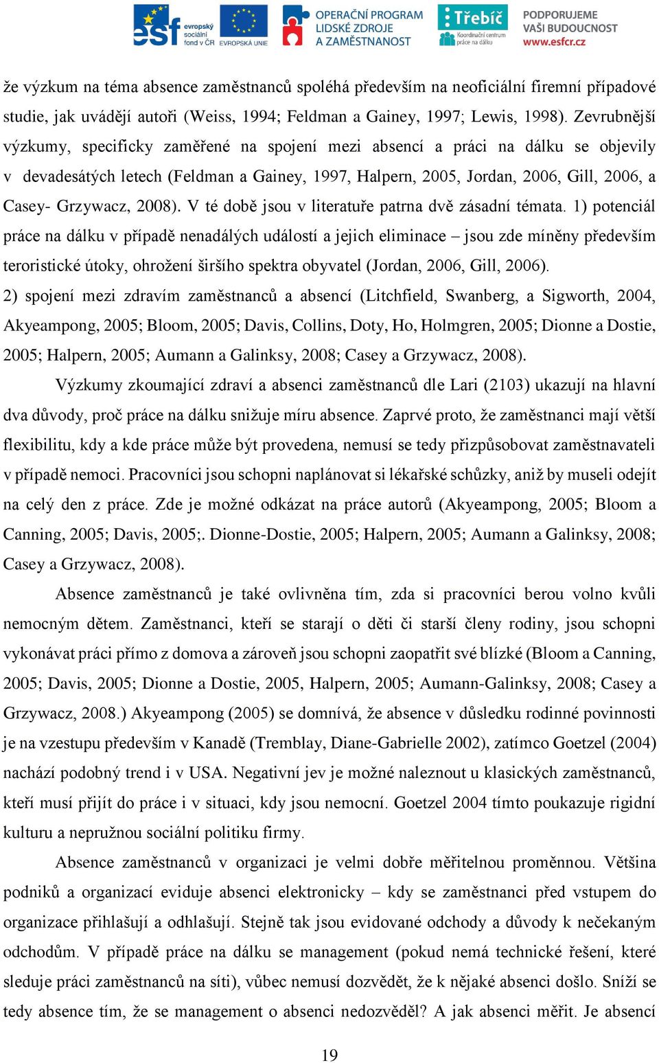 Grzywacz, 2008). V té době jsou v literatuře patrna dvě zásadní témata.