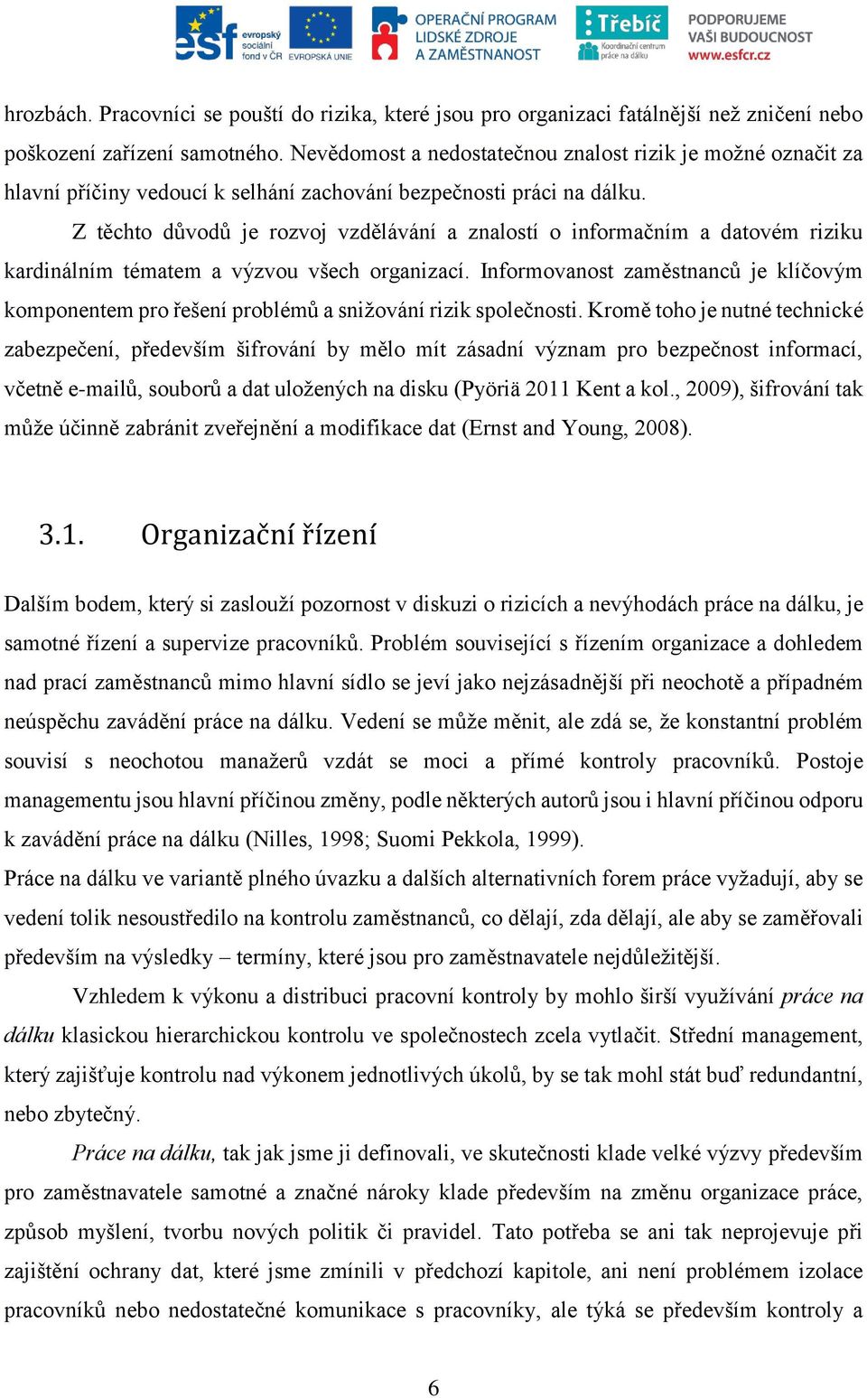 Z těchto důvodů je rozvoj vzdělávání a znalostí o informačním a datovém riziku kardinálním tématem a výzvou všech organizací.