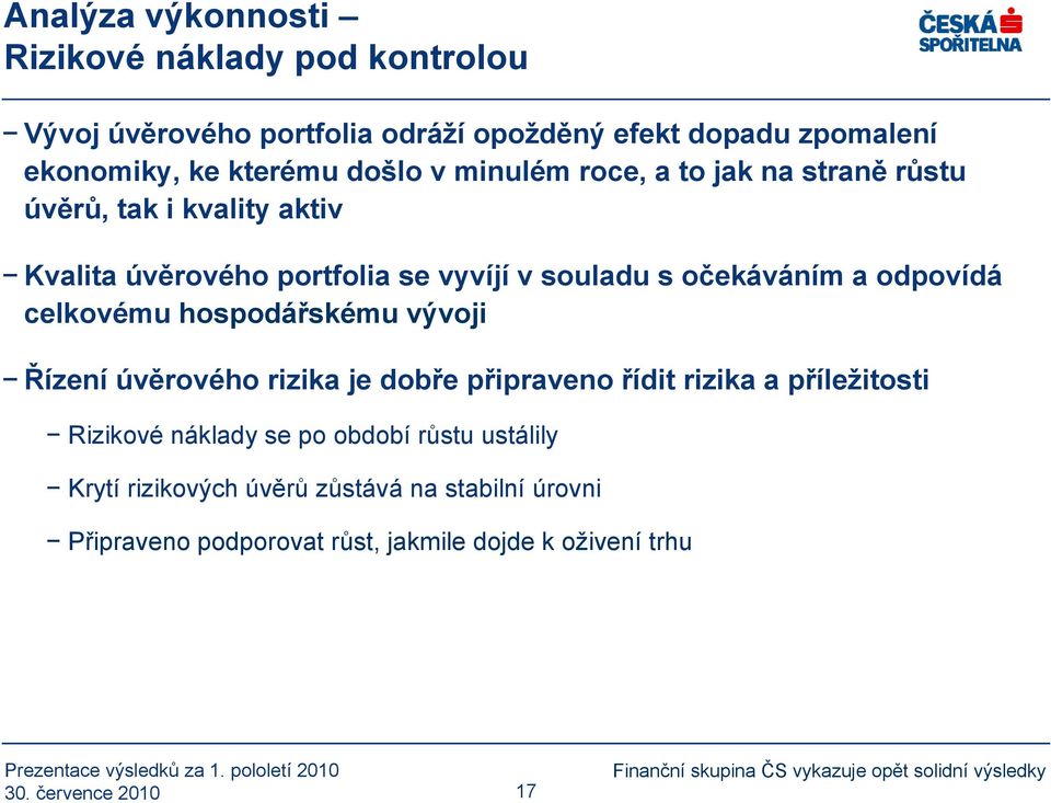 očekáváním a odpovídá celkovému hospodářskému vývoji Řízení úvěrového rizika je dobře připraveno řídit rizika a příležitosti Rizikové