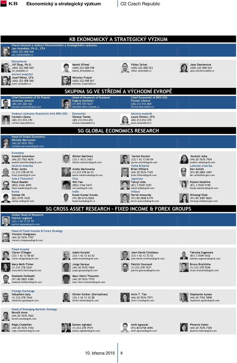 cz marek_drimal@kb.cz viktor_zeisel@kb.cz jana_steckerova@kb.cz Akcioví analytici Josef Němý, CFA (420) 222 008 560 Miroslav Frayer (420) 222 008 567 josef_nemy@kb.cz miroslav_frayer@kb.
