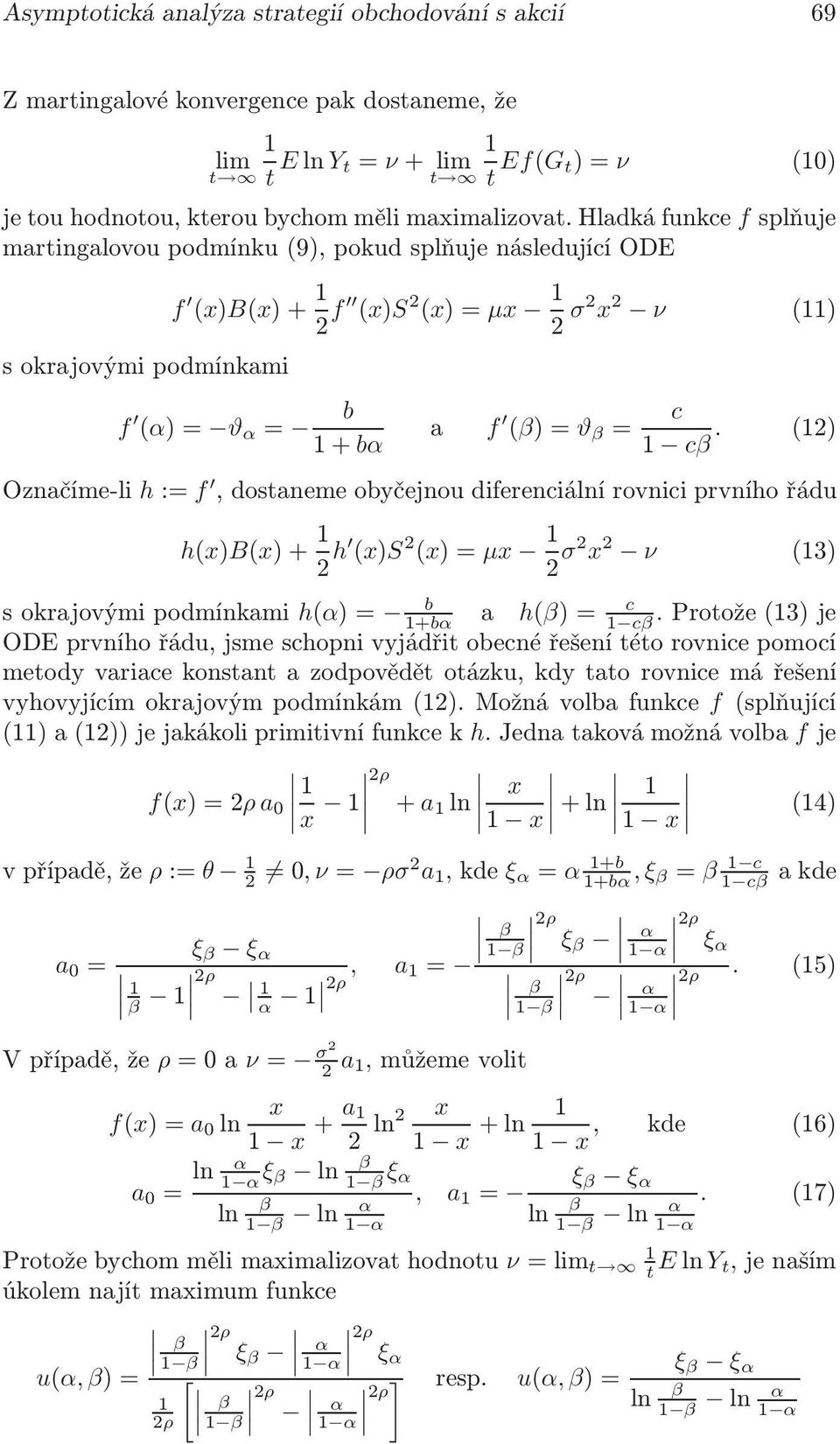 (2) Označíme-li h:= f,dostanemeobyčejnoudiferenciálnírovniciprvníhořádu h(x)b(x)+ 2 h (x)s 2 (x)=µx 2 σ2 x 2 ν (3) sokrajovýmipodmínkami h(α)= b +bα a h(β)= c cβ.