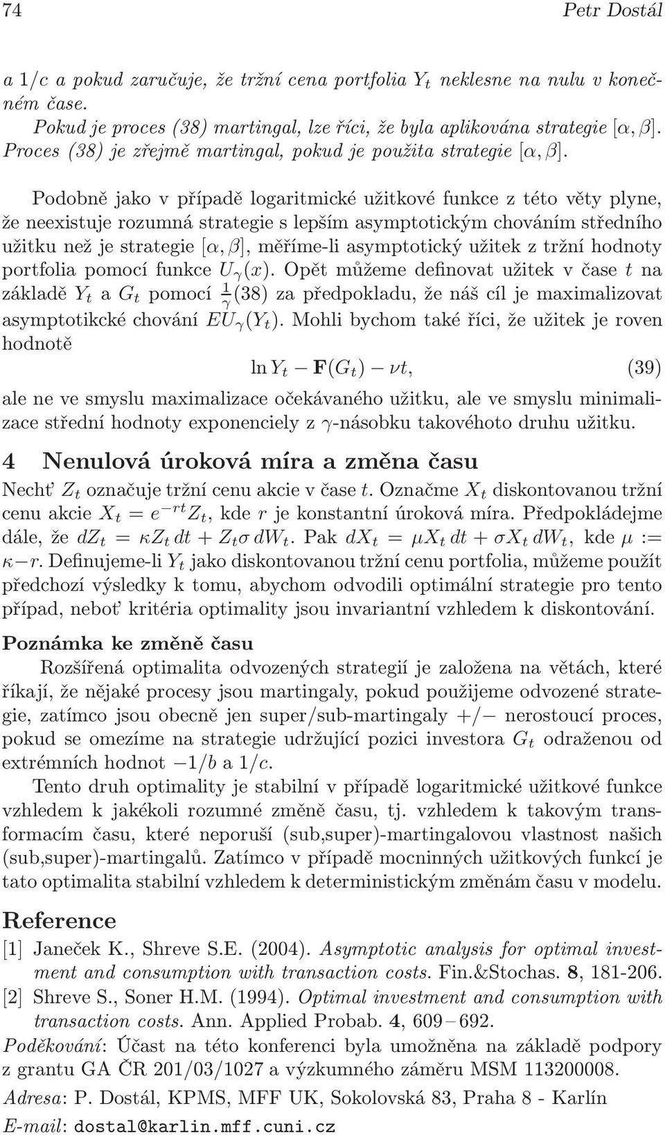 Podobně jako v případě logaritmické užitkové funkce z této věty plyne, že neexistuje rozumná strategie s lepším asymptotickým chováním středního užitku než je strategie[α, β], měříme-li asymptotický