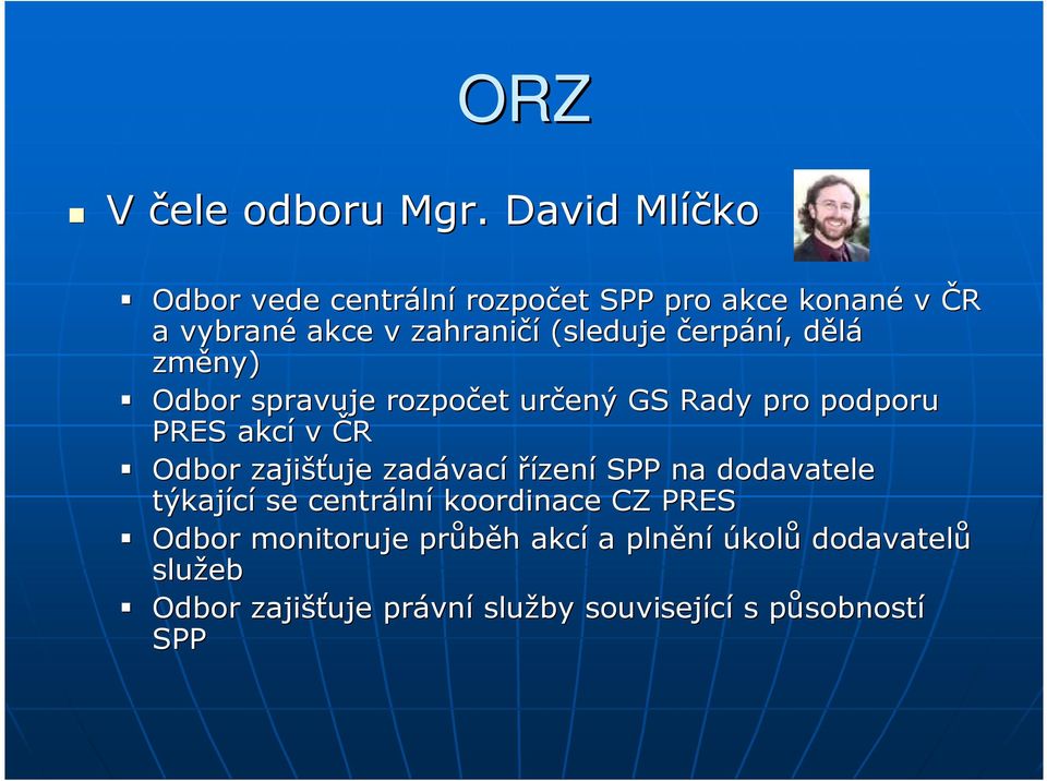 čerpání,, dělád změny) Odbor spravuje rozpočet určený GS Rady pro podporu PRES akcí v ČR Odbor zajišťuje zadávac