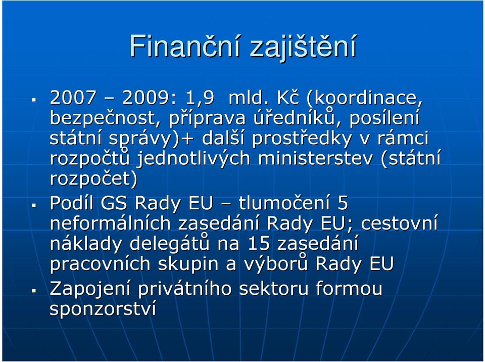 prostředky v rámci r rozpočtů jednotlivých ministerstev (státn tní rozpočet) Podíl l GS Rady EU