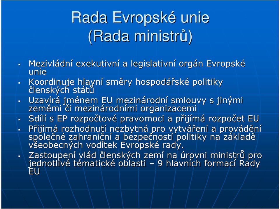 pravomoci a přijp ijímá rozpočet EU Přijímá rozhodnutí nezbytná pro vytvářen ení a provádění společné zahraniční a bezpečnost ností politiky na