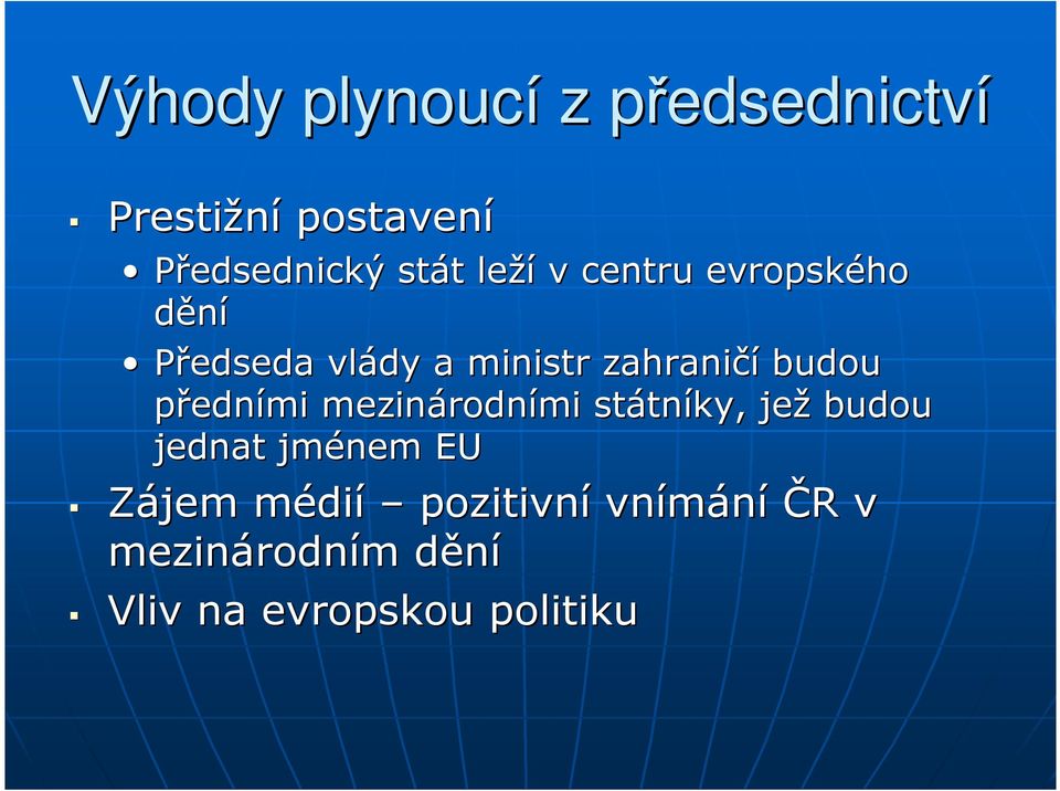 předními mezinárodn rodními státn tníky, jež budou jednat jménem EU Zájem