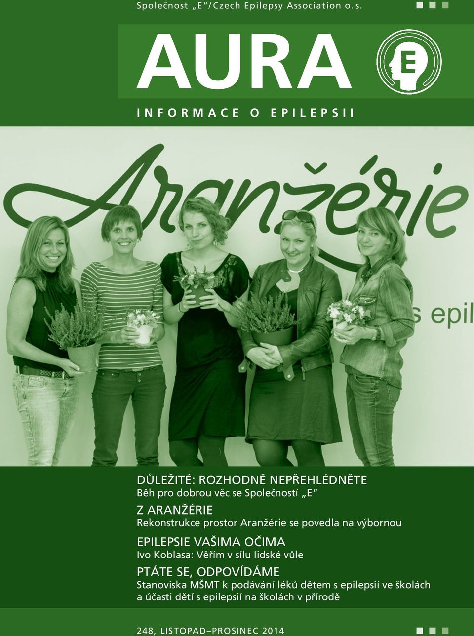 ARANŽÉRIE Rekonstrukce prostor Aranžérie se povedla na výbornou EPILEPSIE VAŠIMA OČIMA Ivo Koblasa: Věřím