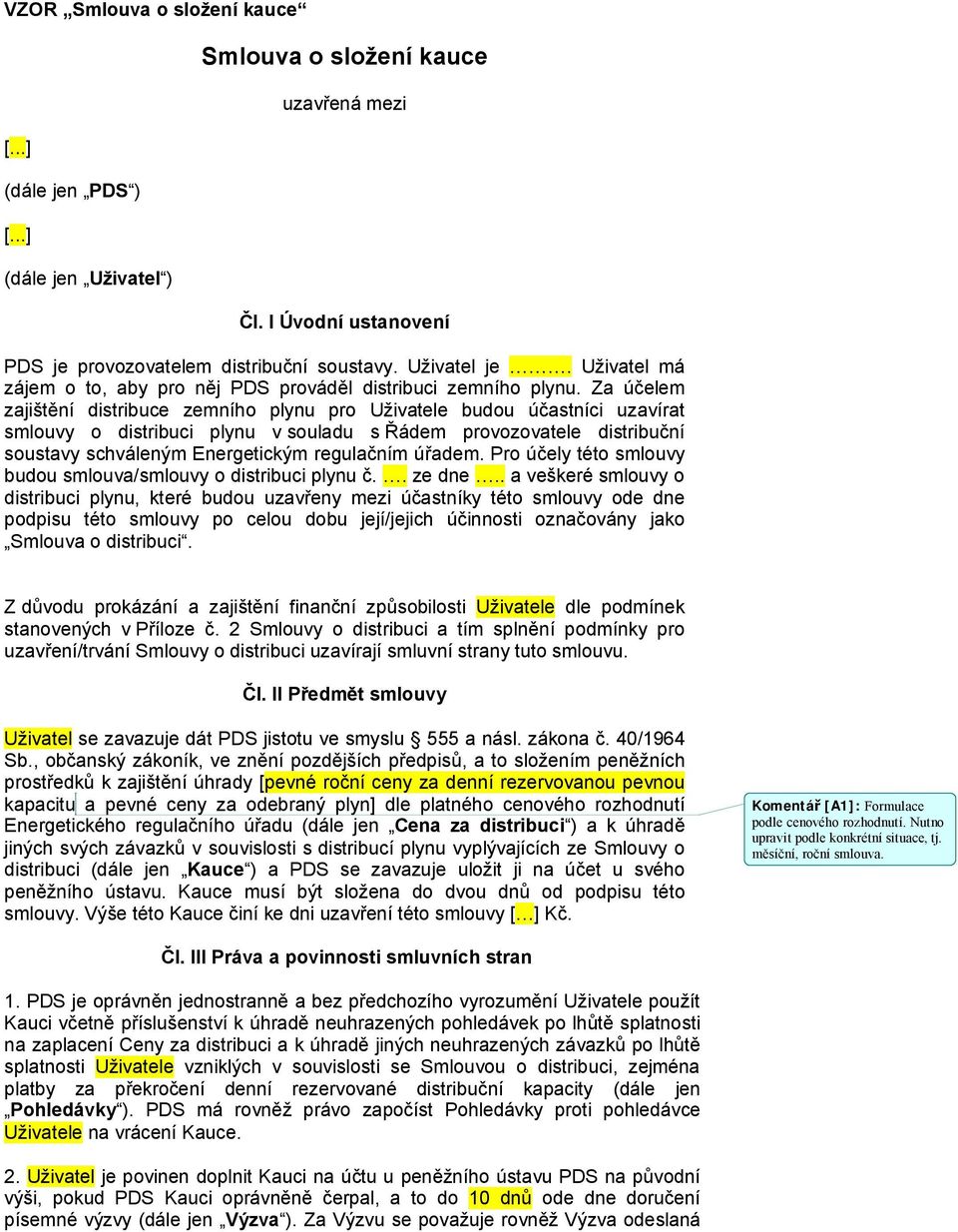 Za účelem zajištění distribuce zemního plynu pro Uživatele budou účastníci uzavírat smlouvy o distribuci plynu v souladu s Řádem provozovatele distribuční soustavy schváleným Energetickým regulačním