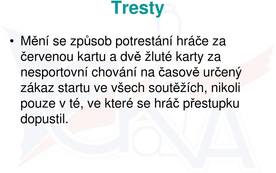 časově určený zákaz startu ve všech soutěžích,