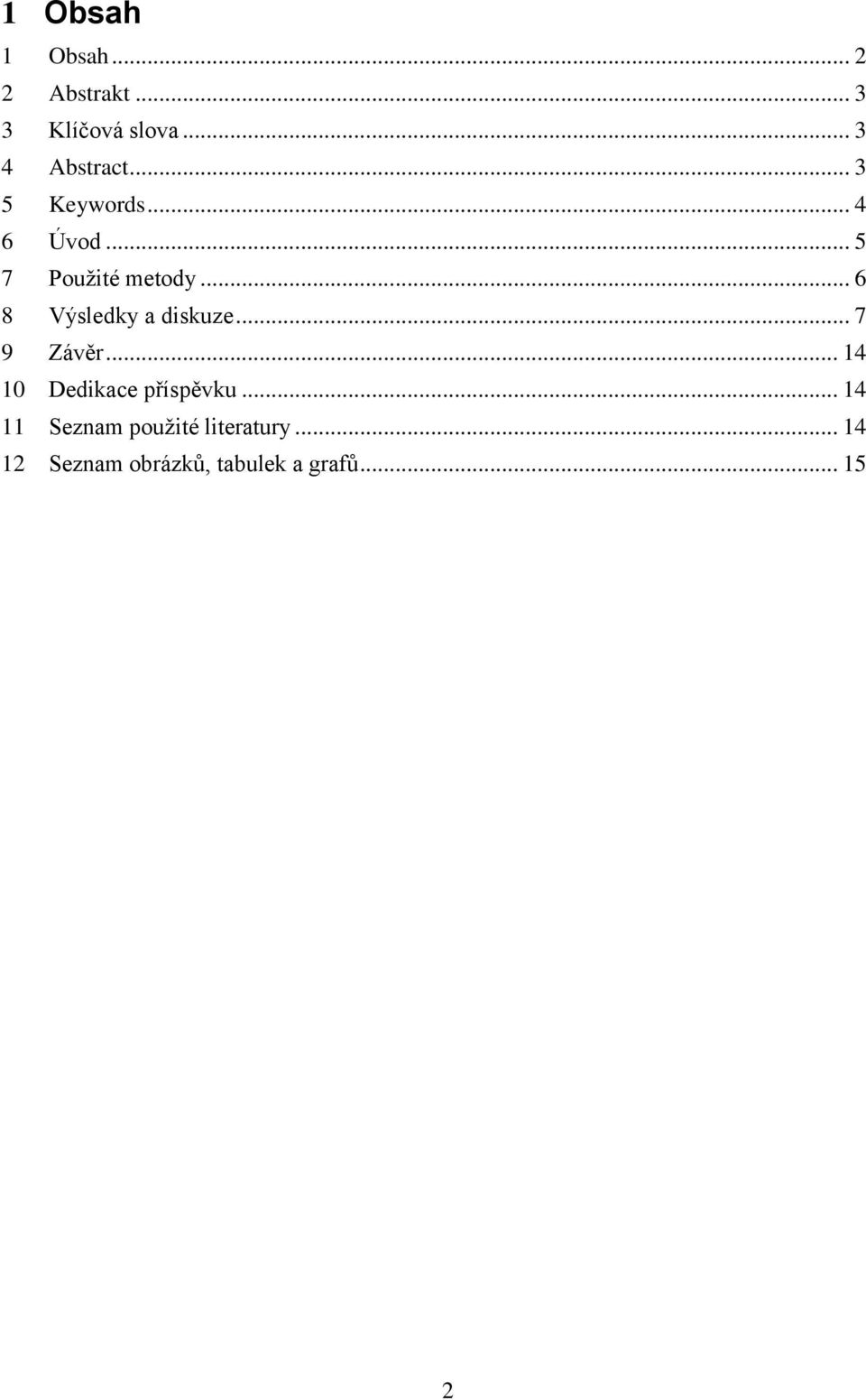 .. 6 8 Výsledky a diskuze... 7 9 Závěr... 14 10 Dedikace příspěvku.