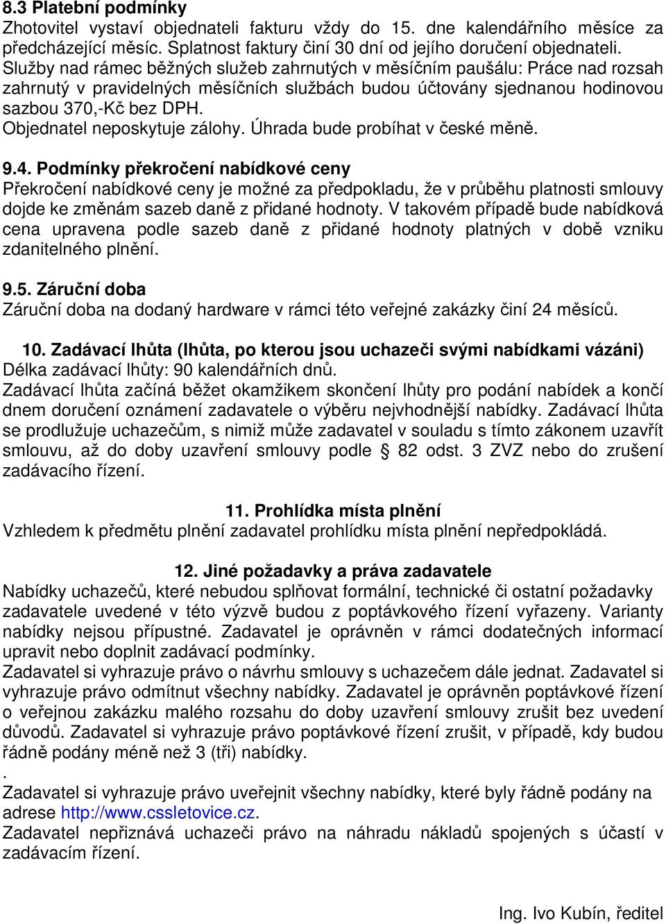 Objednatel neposkytuje zálohy. Úhrada bude probíhat v české měně. 9.4.