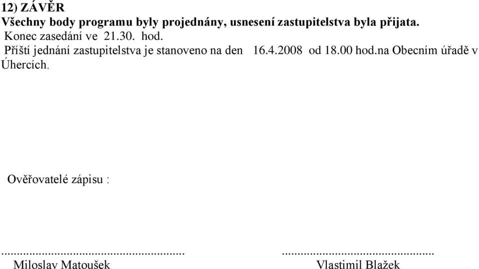 Příští jednání zastupitelstva je stanoveno na den 16.4.2008 od 18.