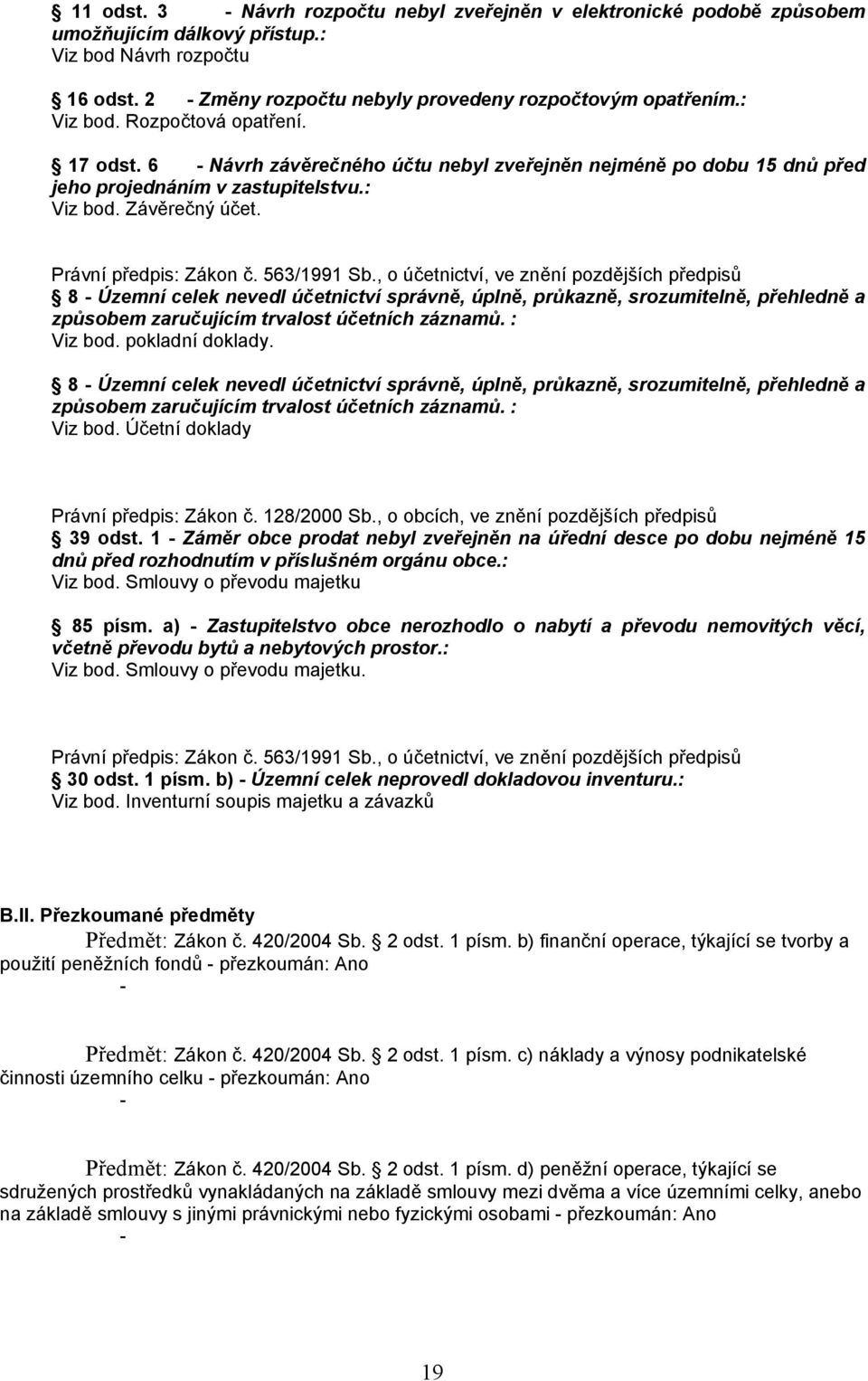 563/1991 Sb., o účetnictví, ve znění pozdějších předpisů 8 - Územní celek nevedl účetnictví správně, úplně, průkazně, srozumitelně, přehledně a způsobem zaručujícím trvalost účetních záznamů.