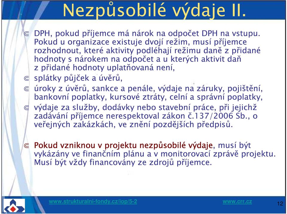 uplatňovaná není, splátky půjček a úvěrů, úroky z úvěrů, sankce a penále, výdaje na záruky, pojištění, bankovní poplatky, kursové ztráty, celní a správní poplatky, výdaje za služby, dodávky