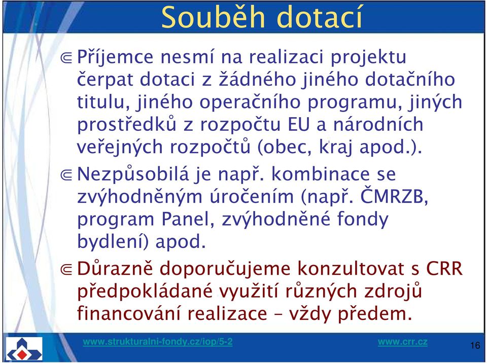 Nezpůsobilá je např. kombinace se zvýhodněným úročením (např.