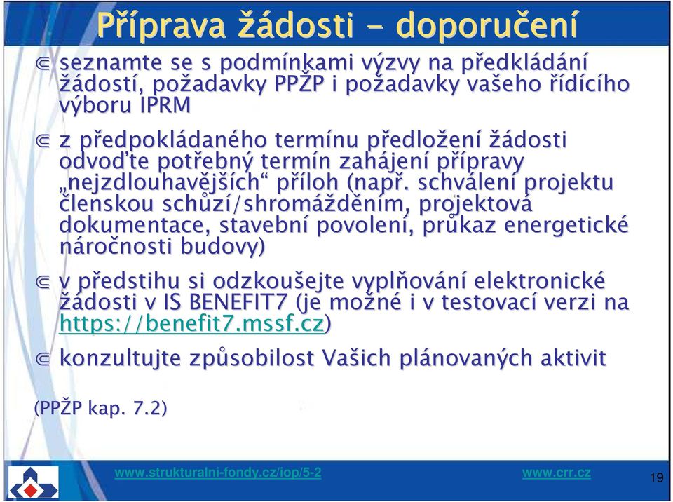 . schválen lení projektu členskou schůzí/shrom /shromážděním, m, projektová dokumentace, stavební povolení,, průkaz energetické náročnosti budovy) v předstihu p