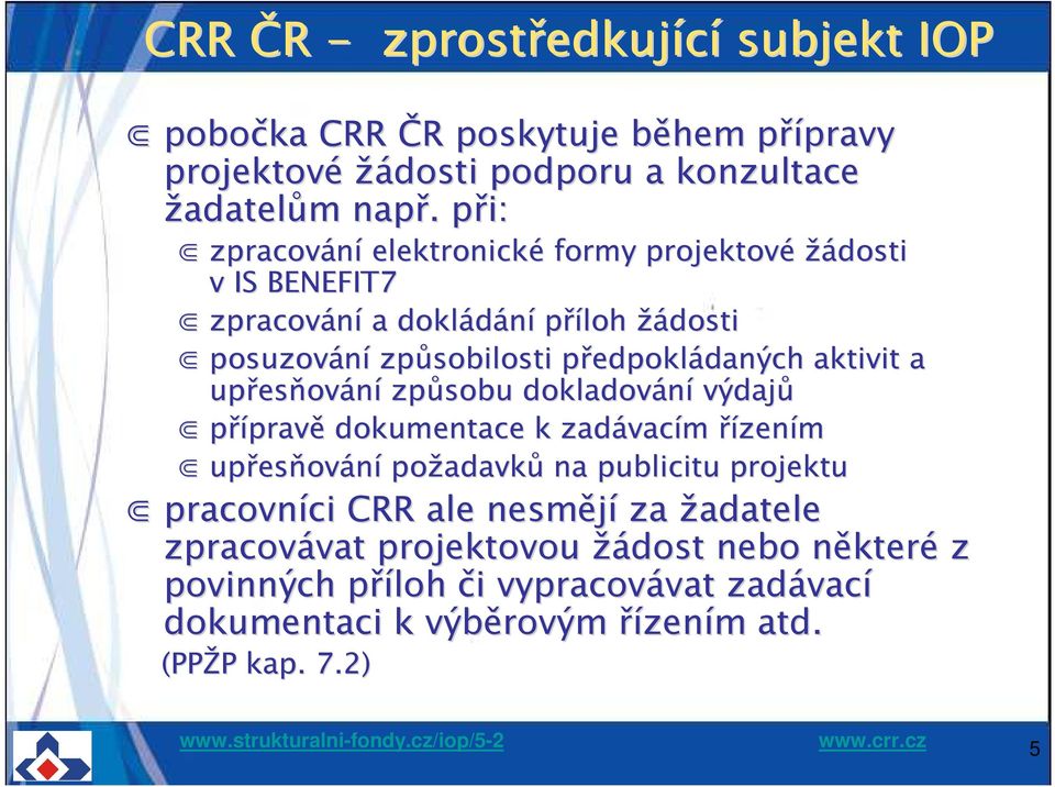 aktivit a upřes esňování způsobu dokladování výdajů přípravě dokumentace k zadávac vacím řízením upřes esňování požadavk adavků na publicitu projektu pracovníci ci CRR