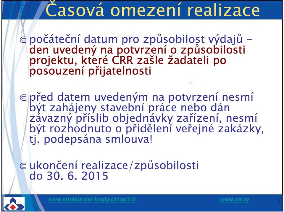 potvrzení nesmí být zahájeny stavební práce nebo dán závazný příslib objednávky zařízení, nesmí být