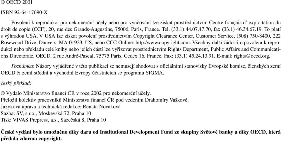 V USA lze získat povolení prostřednictvím Copyright Clearance Center, Customer Service, (508) 750-8400, 222 Rosewood Drive, Danvers, MA 01923, US, nebo CCC Online: http:/www.copyright.com.
