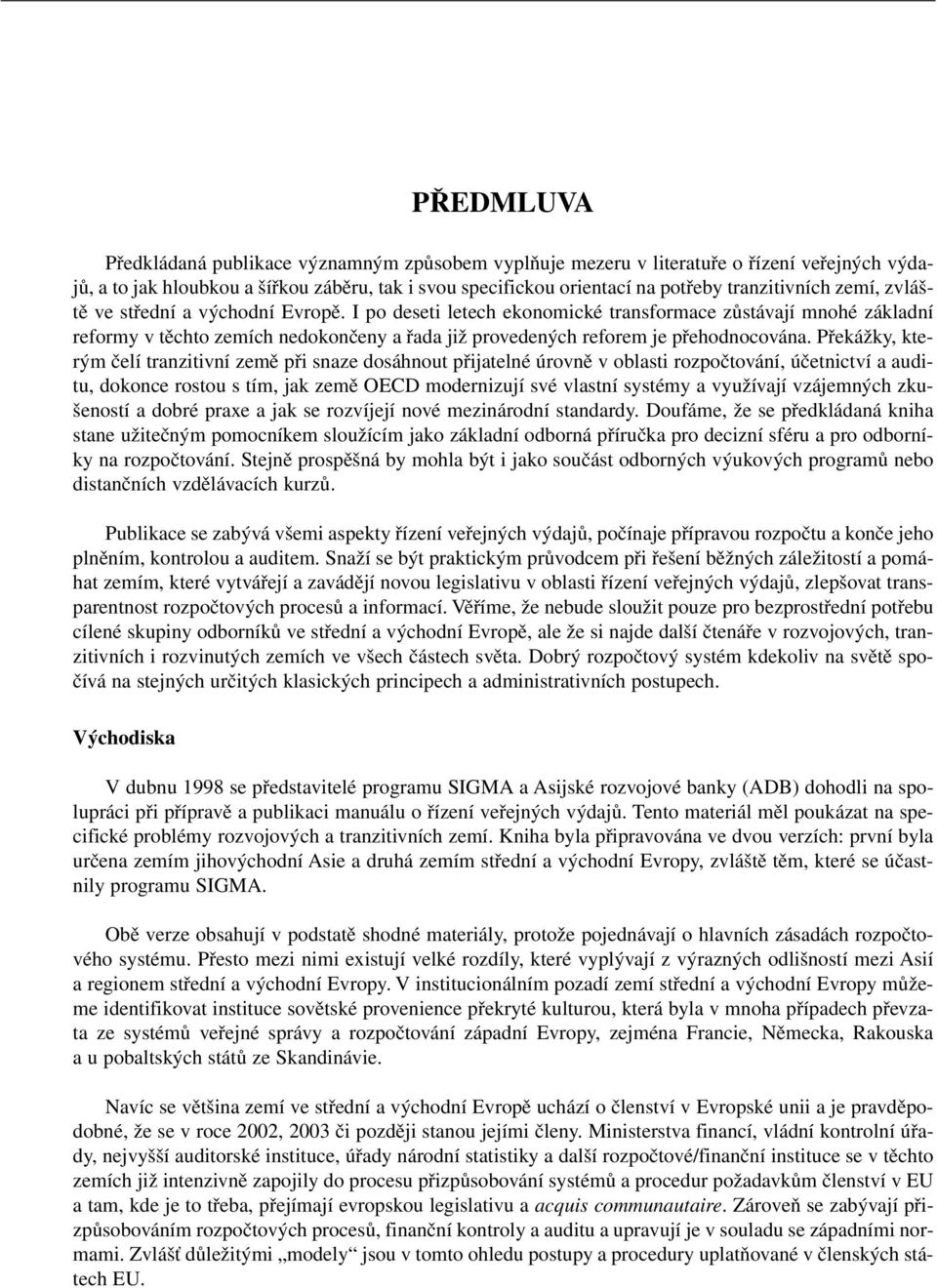 Překážky, kterým čelí tranzitivní země při snaze dosáhnout přijatelné úrovně v oblasti rozpočtování, účetnictví a auditu, dokonce rostou s tím, jak země OECD modernizují své vlastní systémy a