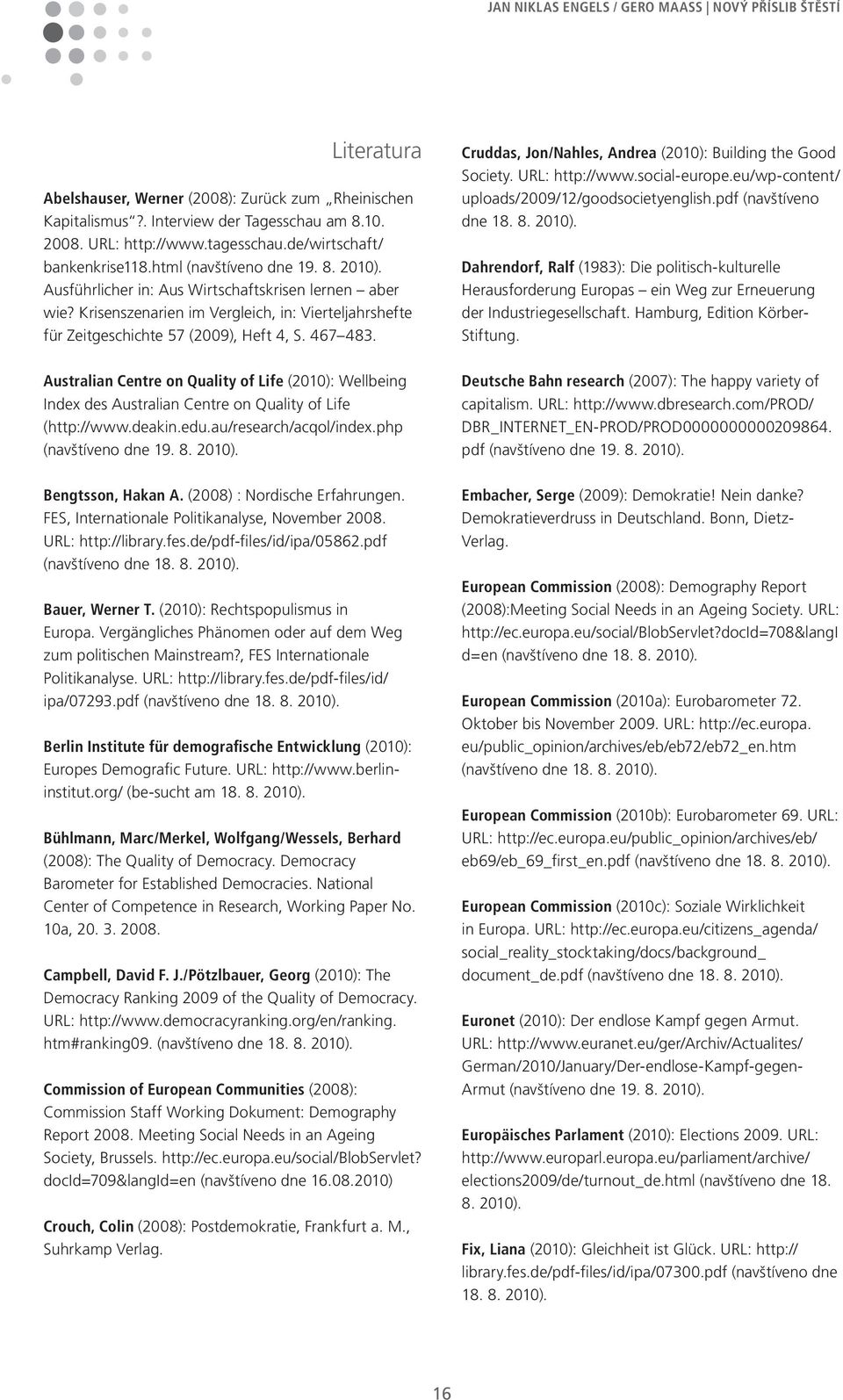 Australian Centre on Quality of Life (2010): Wellbeing Index des Australian Centre on Quality of Life (http://www.deakin.edu.au/research/acqol/index.php (navštíveno dne 19. 8. 2010).