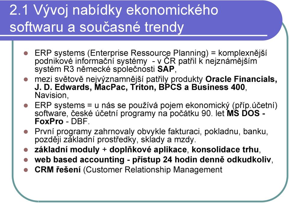 Edwards, MacPac, Tritn, BPCS a Business 400, Navisin, ERP systems = u nás se pužívá pjem eknmický (příp.účetní) sftware, české účetní prgramy na pčátku 90.
