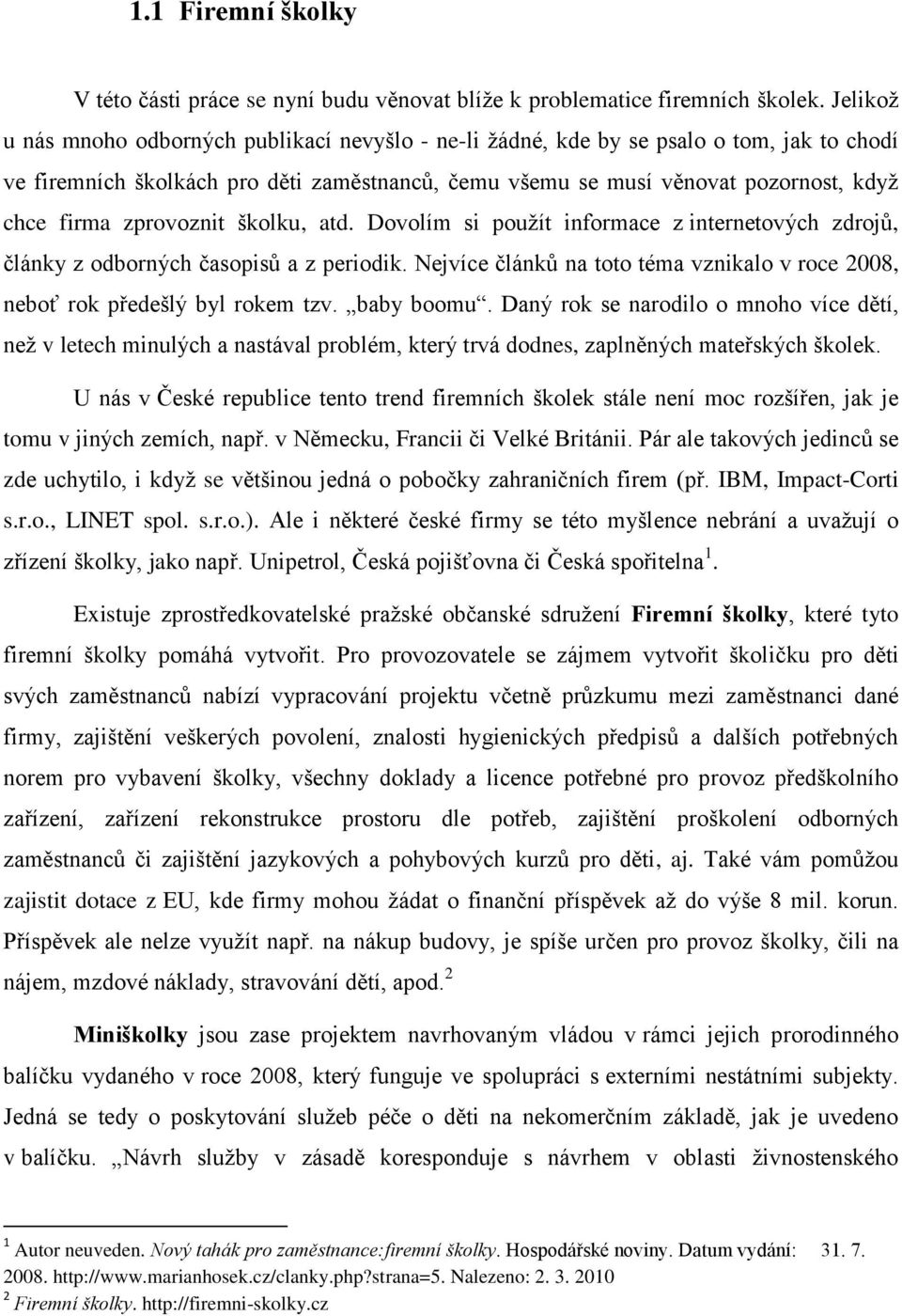 zprovoznit školku, atd. Dovolím si použít informace z internetových zdrojů, články z odborných časopisů a z periodik.