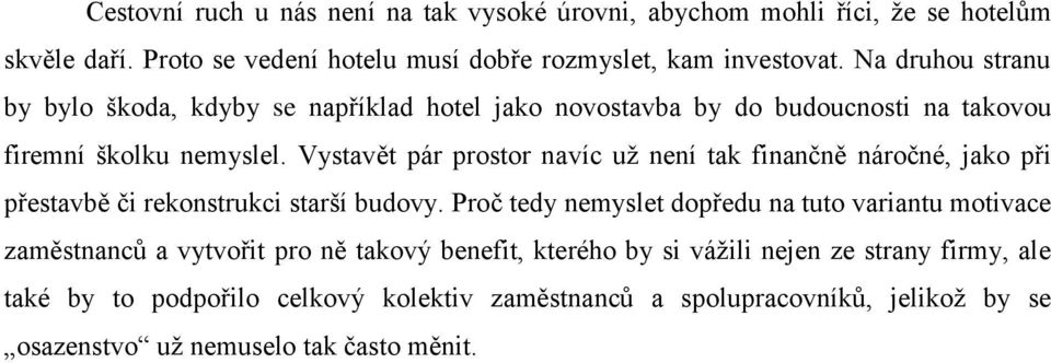 Vystavět pár prostor navíc už není tak finančně náročné, jako při přestavbě či rekonstrukci starší budovy.