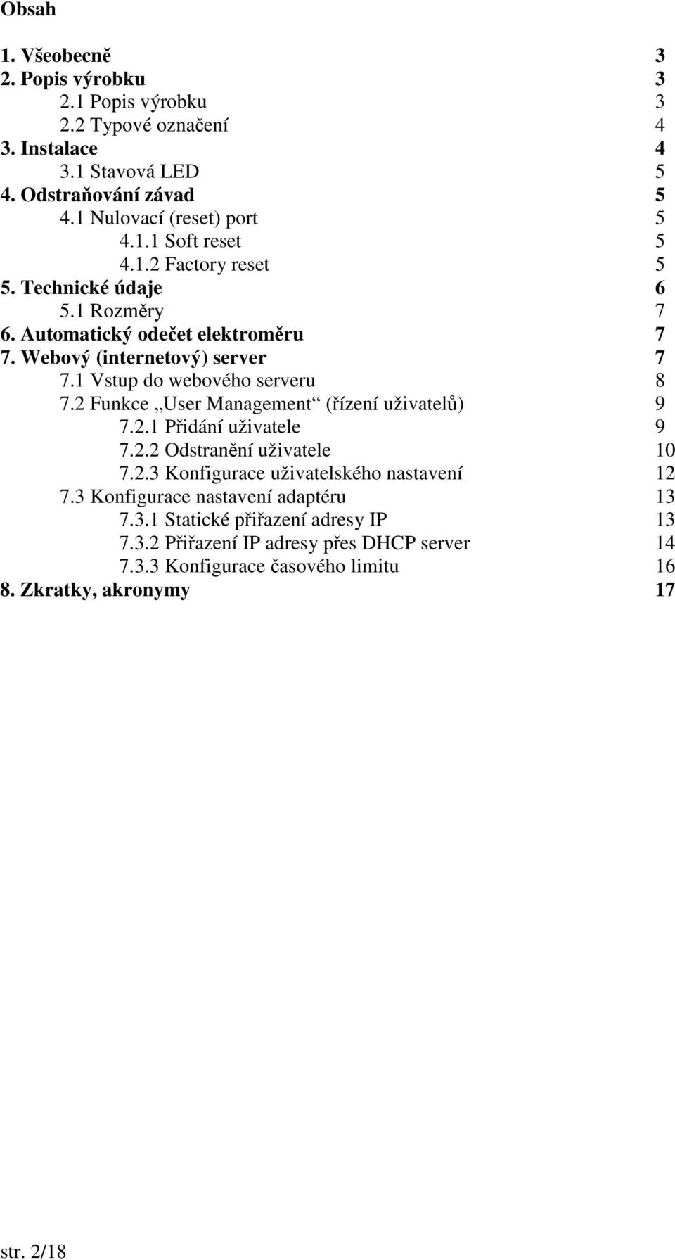 2 Funkce User Management (ízení uživatel) 9 7.2.1 Pidání uživatele 9 7.2.2 Odstranní uživatele 10 7.2.3 Konfigurace uživatelského nastavení 12 7.