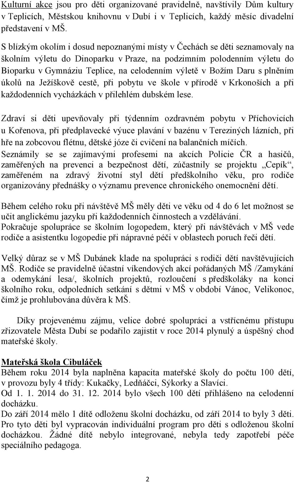 Božím Daru s plněním úkolů na Ježíškově cestě, při pobytu ve škole v přírodě v Krkonoších a při každodenních vycházkách v přilehlém dubském lese.