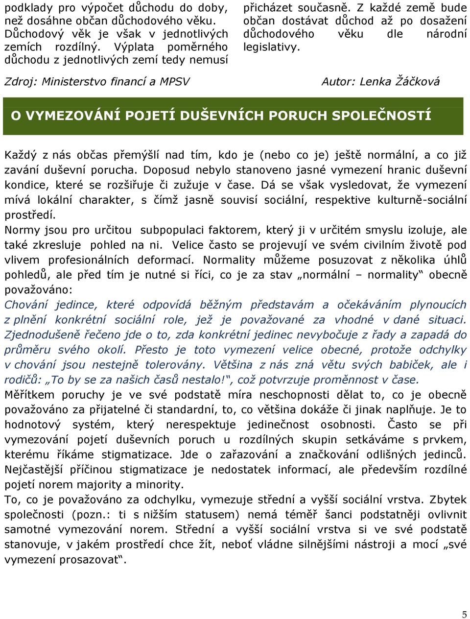 Z každé země bude občan dostávat důchod až po dosažení důchodového věku dle národní legislativy.