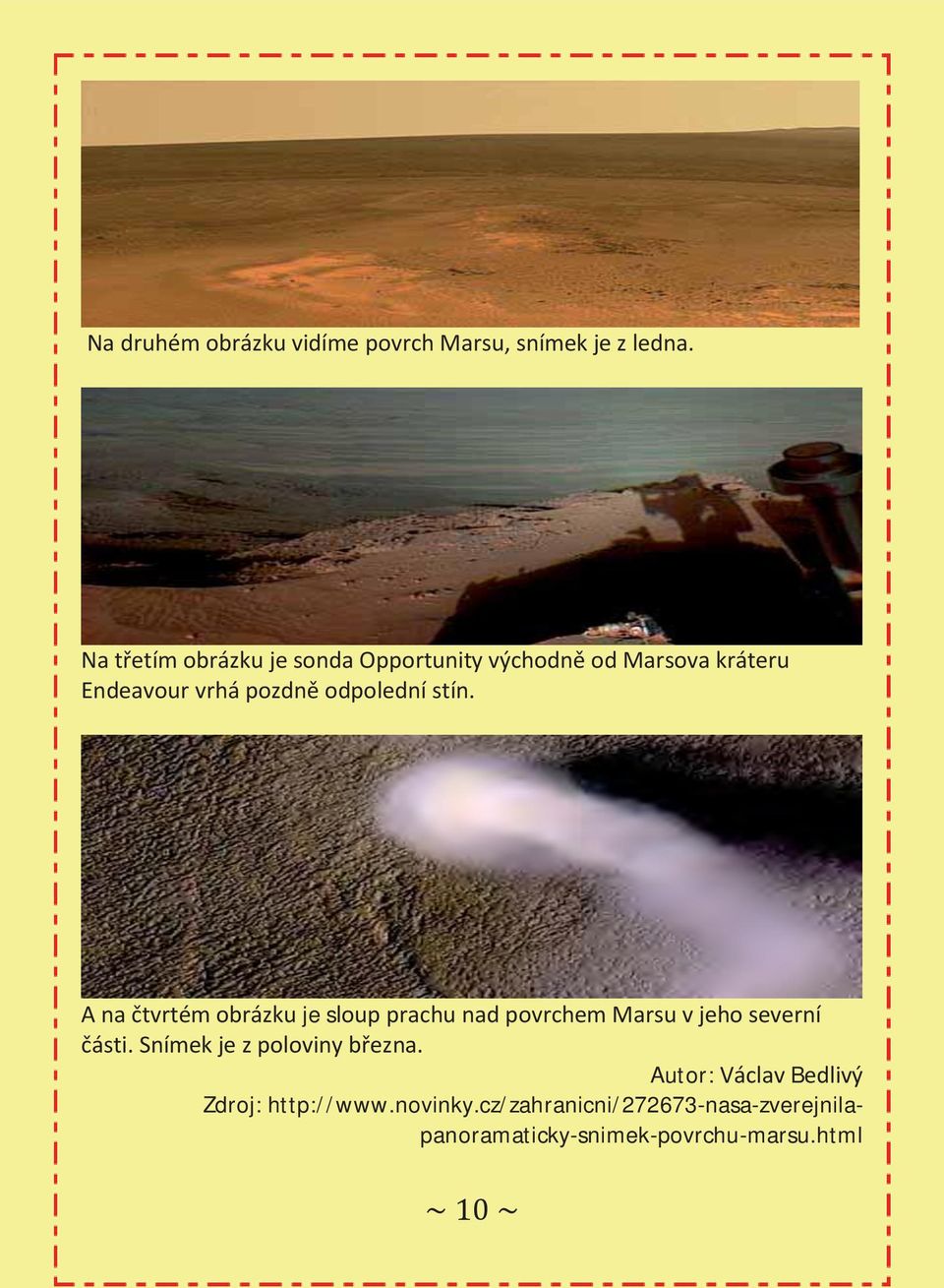 stín. A na čtvrtém obrázku je sloup prachu nad povrchem Marsu v jeho severní části.