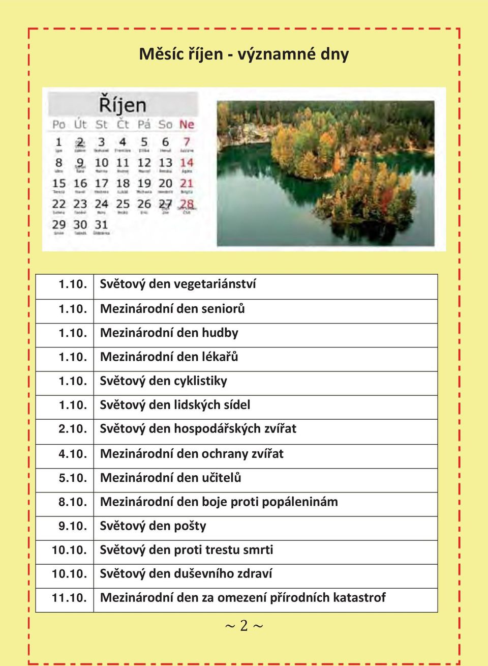 10. Mezinárodní den učitelů 8.10. Mezinárodní den boje proti popáleninám 9.10. Světový den pošty 10.10. Světový den proti trestu smrti 10.