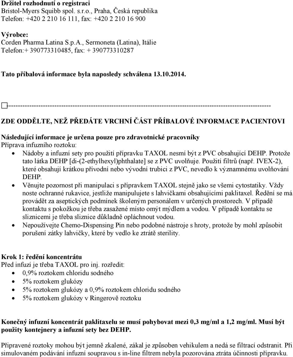 -------------------------------------------------------------------------------------------------------------------- ZDE ODDĚLTE, NEŽ PŘEDÁTE VRCHNÍ ČÁST PŘÍBALOVÉ INFORMACE PACIENTOVI Následující